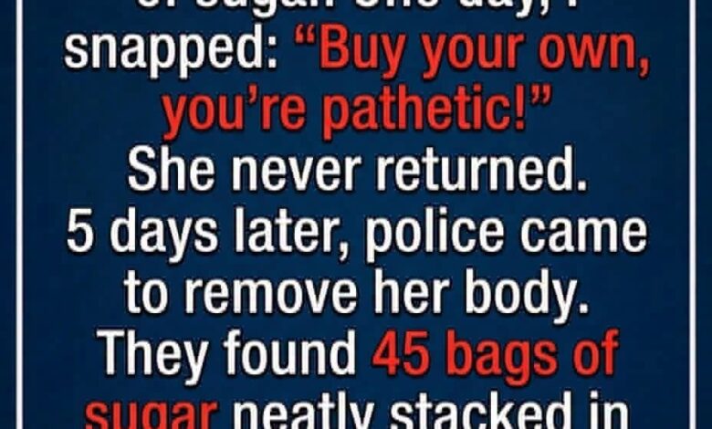 The 45 Bags of Sugar: How a Neighbor’s Hidden Struggle Changed My Perspective Forever The 45 Bags of Sugar: How a Neighbor’s Hidden Struggle Changed My Perspective Forever